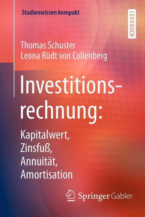 Cover of the book Investitionsrechnung: Kapitalwert, Zinsfuß, Annuität, Amortisation by Thomas Schuster, Leona Rüdt von Collenberg, Springer Berlin Heidelberg