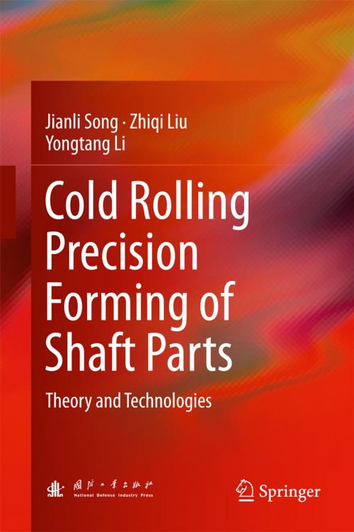 Cover of the book Cold Rolling Precision Forming of Shaft Parts by Jianli Song, Zhiqi Liu, Yongtang Li, Springer Berlin Heidelberg