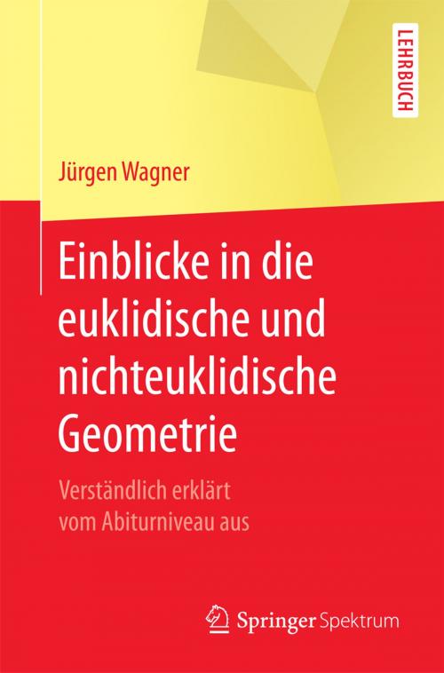 Cover of the book Einblicke in die euklidische und nichteuklidische Geometrie by Jürgen Wagner, Springer Berlin Heidelberg