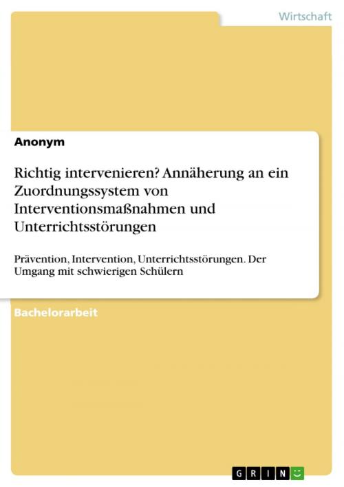 Cover of the book Richtig intervenieren? Annäherung an ein Zuordnungssystem von Interventionsmaßnahmen und Unterrichtsstörungen by GRIN Verlag, GRIN Verlag