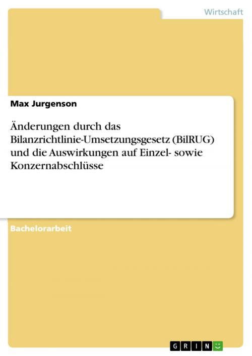 Cover of the book Änderungen durch das Bilanzrichtlinie-Umsetzungsgesetz (BilRUG) und die Auswirkungen auf Einzel- sowie Konzernabschlüsse by Max Jurgenson, GRIN Verlag