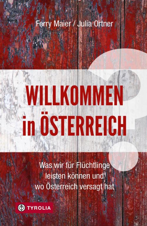 Cover of the book Willkommen in Österreich? by Ferry Maier, Julia Ortner, Tyrolia