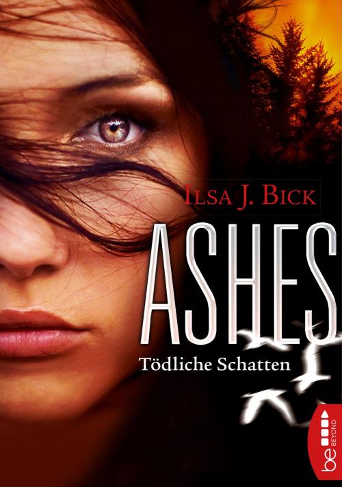 Cover of the book Ashes - Tödliche Schatten by Ilsa J. Bick, beBEYOND by Bastei Entertainment