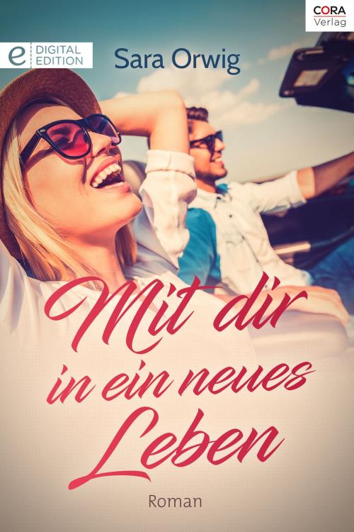 Cover of the book Mit Dir in ein neues Leben by Sara Orwig, CORA Verlag