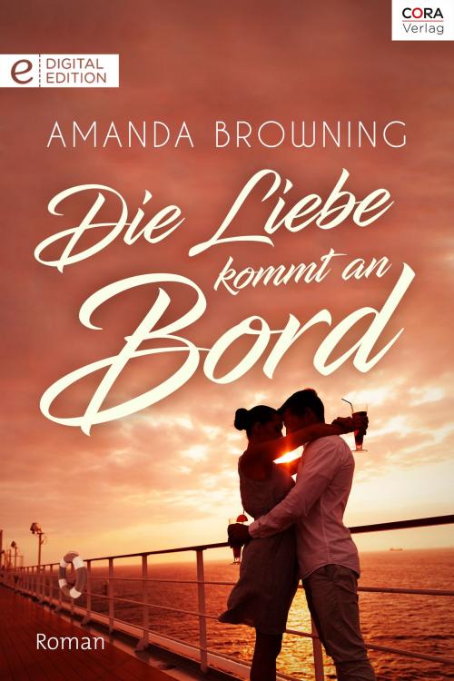 Cover of the book Die Liebe kommt an Bord by Amanda Browning, CORA Verlag
