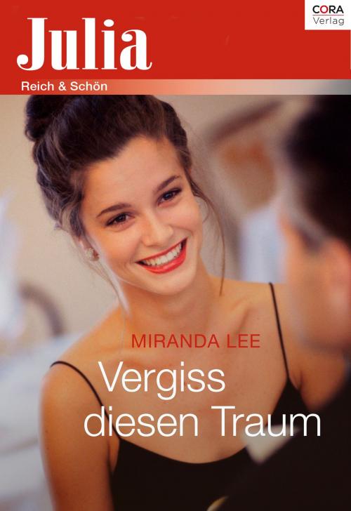 Cover of the book Vergiss diesen Traum by Miranda Lee, CORA Verlag