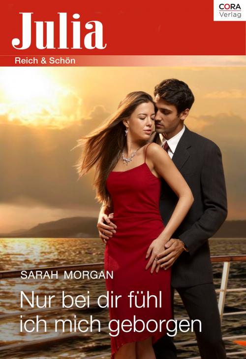 Cover of the book Nur bei dir fühl ich mich geborgen by Sarah Morgan, CORA Verlag