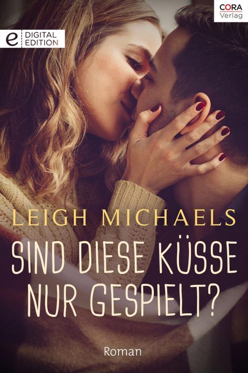 Cover of the book Sind diese Küsse nur gespielt? by Leigh Michaels, CORA Verlag