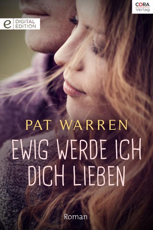 Cover of the book Ewig werde ich dich lieben by Pat Warren, CORA Verlag