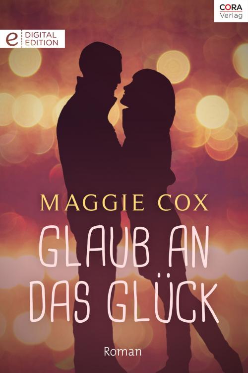 Cover of the book Glaub an das Glück by Maggie Cox, CORA Verlag