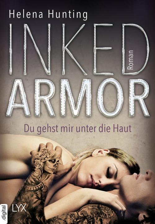 Cover of the book Inked Armor - Du gehst mir unter die Haut by Helena Hunting, LYX.digital