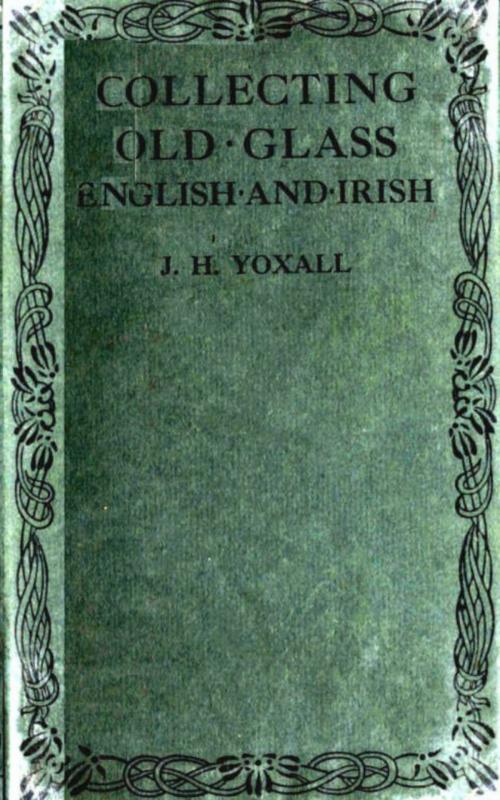 Cover of the book Collecting Old Glass by J. H. Yoxall, anboco