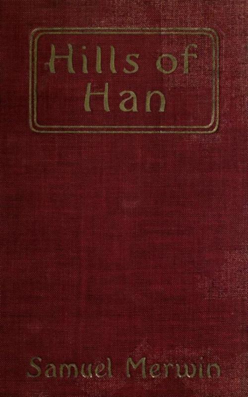 Cover of the book Hills of Han - A Romantic Incident by Samuel Merwin, anboco
