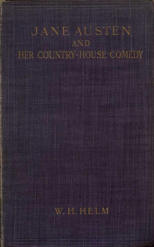 Cover of the book Jane Austen and her Country-house Comedy by W. H. Helm, anboco