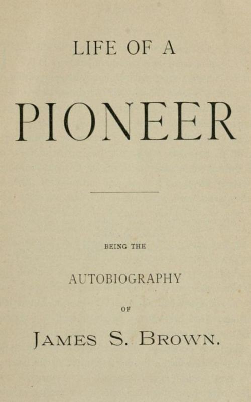 Cover of the book Life of a Pioneer by James S. Brown, anboco