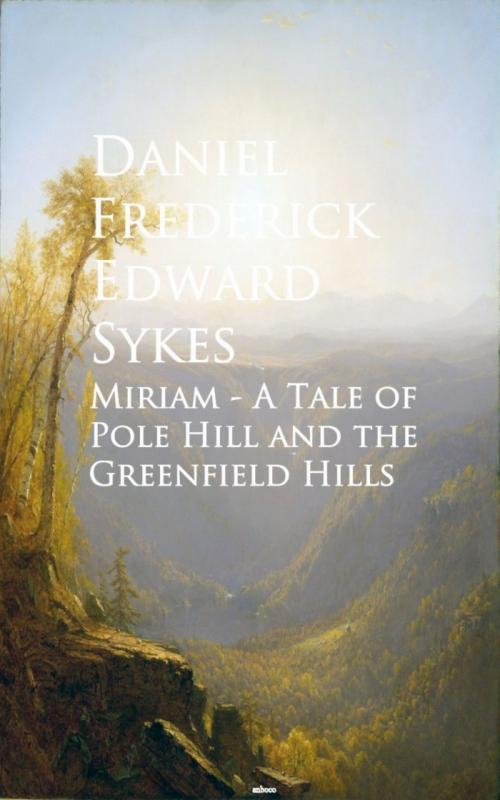 Cover of the book Miriam - A Tale of Pole Hill and the Greenfield Hills by Daniel Frederick Edward Sykes, anboco