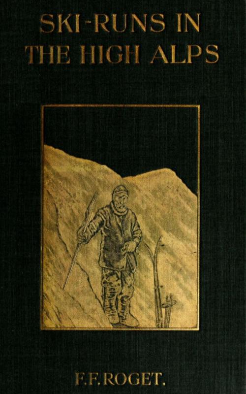 Cover of the book Ski-runs in the High Alps by F. F. Roget, anboco