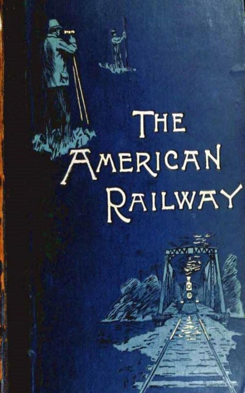 Cover of the book The American Railway, its Construction, Development, Manage - Theodore Voorhees by Bogart Thomas Curtis Clarke, anboco