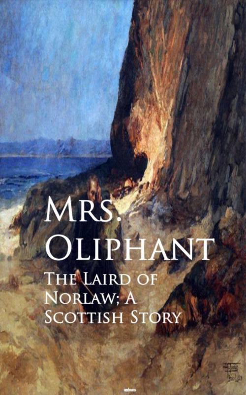 Cover of the book The Laird of Norlaw; A Scottish Story by Mrs. Oliphant Oliphant, anboco