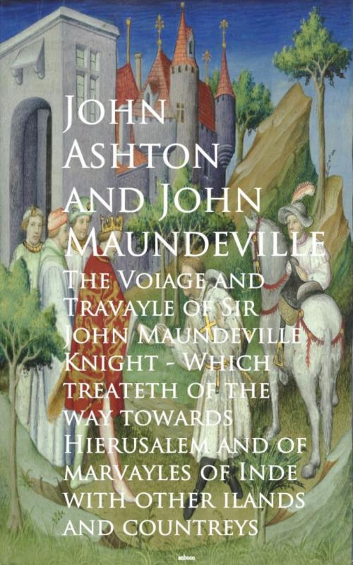 Cover of the book The Voiage and Travayle of Sir John Maundeville K and countreys - John Ashton by John Maundeville, anboco