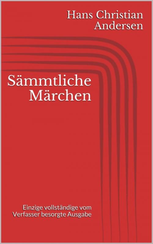 Cover of the book Sämmtliche Märchen. Einzige vollständige vom Verfasser besorgte Ausgabe by Hans Christian Andersen, BookRix