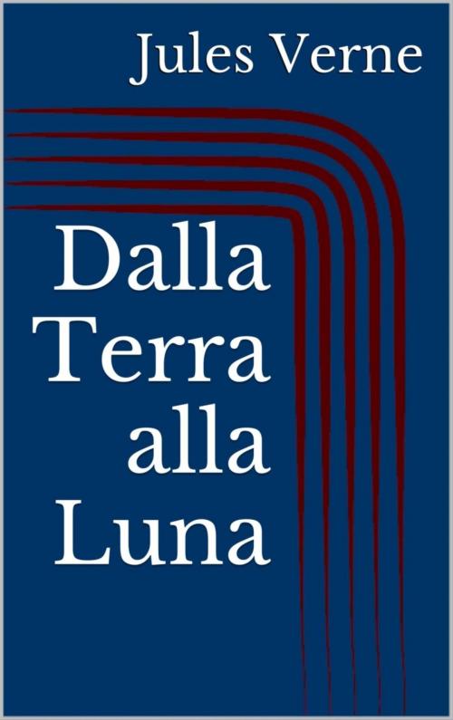 Cover of the book Dalla Terra alla Luna by Jules Verne, BookRix