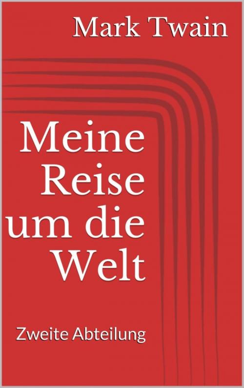 Cover of the book Meine Reise um die Welt – Zweite Abteilung by Mark Twain, BookRix