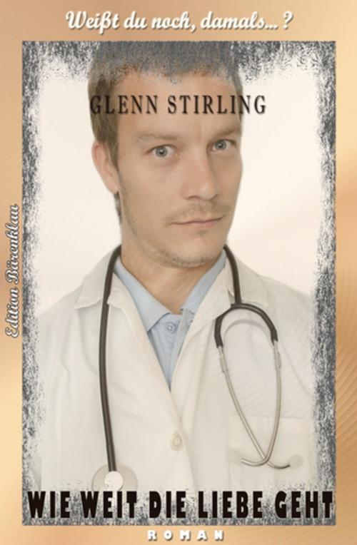 Cover of the book Wie weit die Liebe geht by Glenn Stirling, Uksak E-Books