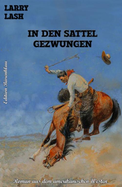 Cover of the book In den Sattel gezwungen! by Larry Lash, Uksak E-Books