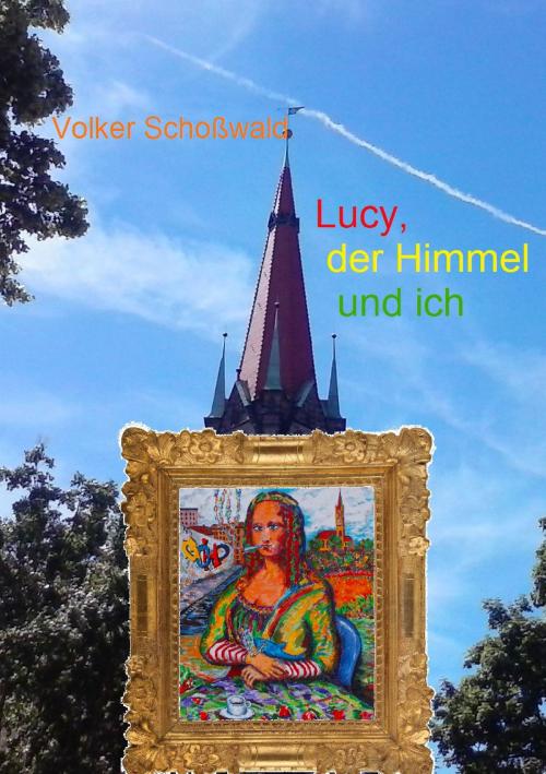 Cover of the book Lucy, der Himmel und ich by Volker Schoßwald, TWENTYSIX