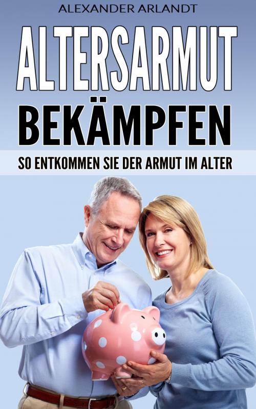 Cover of the book Altersarmut bekämpfen by Alexander Arlandt, neobooks