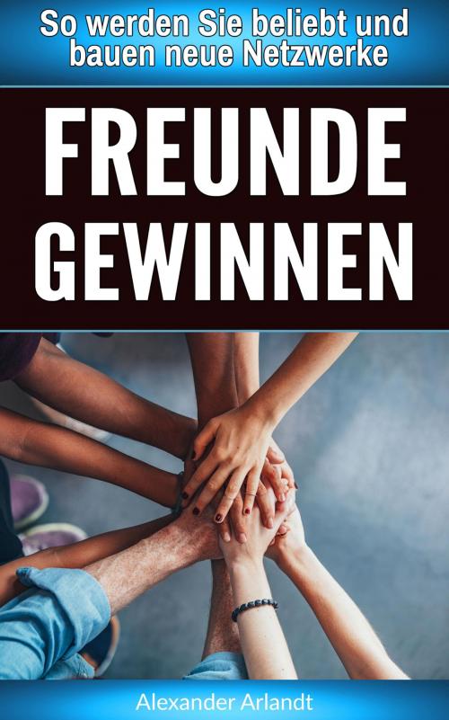 Cover of the book Freunde gewinnen by Alexander Arlandt, neobooks