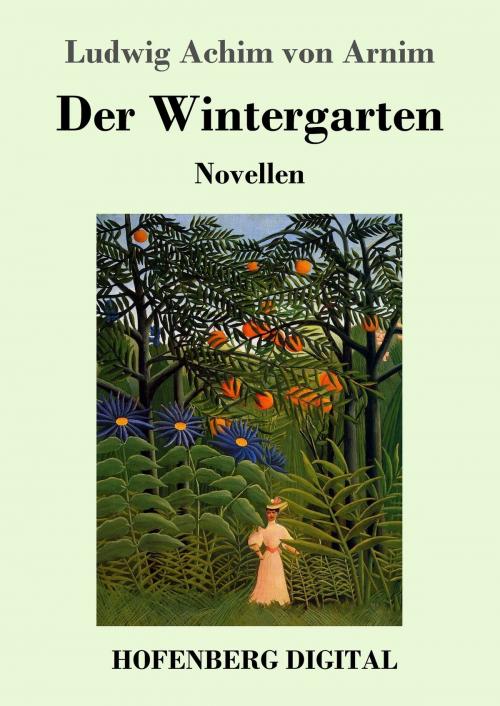 Cover of the book Der Wintergarten by Ludwig Achim von Arnim, Hofenberg