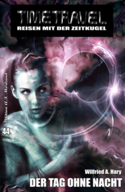 Cover of the book Timetravel #44: Der Tag ohne Nacht by Wilfried A. Hary, BookRix