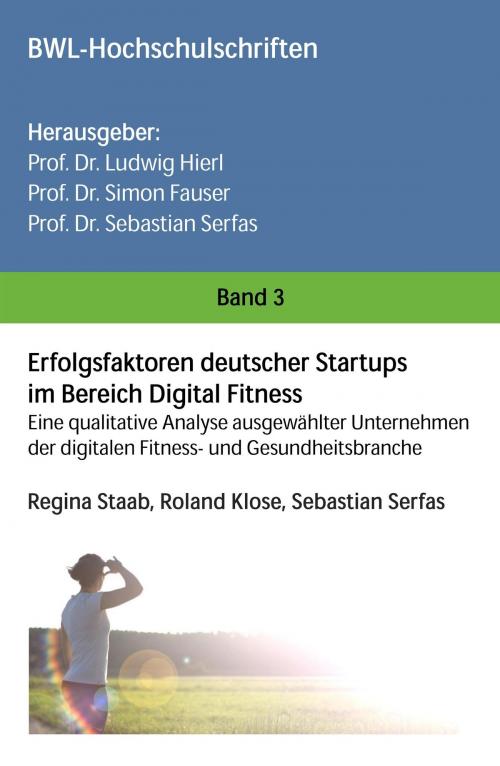 Cover of the book Erfolgsfaktoren deutscher Startups im Bereich Digital Fitness by Regina Staab, Sebastian Serfas, Roland Klose, tredition
