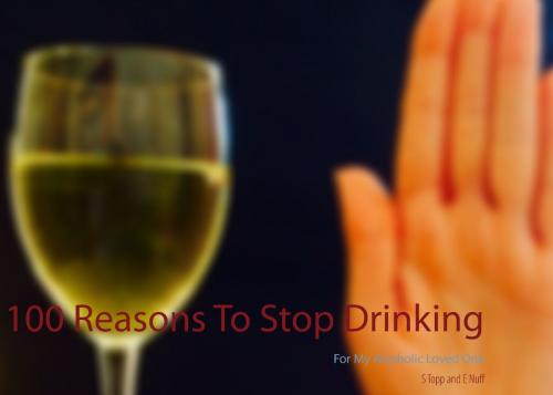 Cover of the book 100 Reasons To Stop Drinking by S. Topp, E. Nuff, Books on Demand