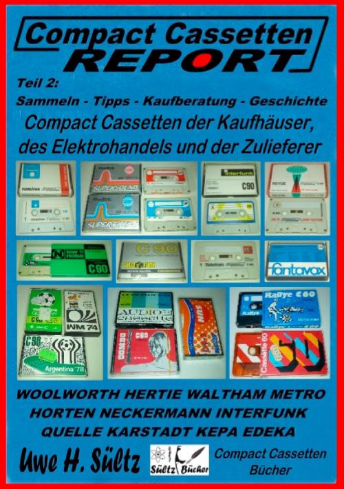 Cover of the book Compact Cassetten Report - Teil 2: Sammeln - Tipps - Kaufberatung - Kaufhäuser - Elektrohandel - Zulieferer by Uwe H. Sültz, Books on Demand
