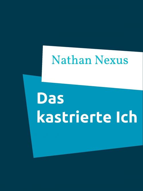 Cover of the book Das kastrierte Ich by Nathan Nexus, Books on Demand