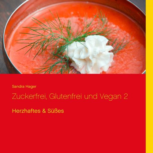 Cover of the book Zuckerfrei, glutenfrei und vegan 2 by Sandra Hager, Books on Demand