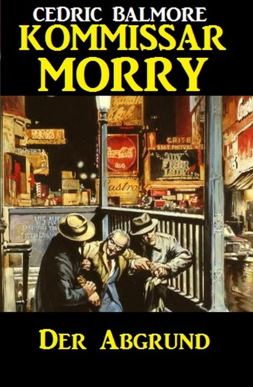 Cover of the book Kommissar Morry - Der Abgrund by Cedric Balmore, Alfredbooks
