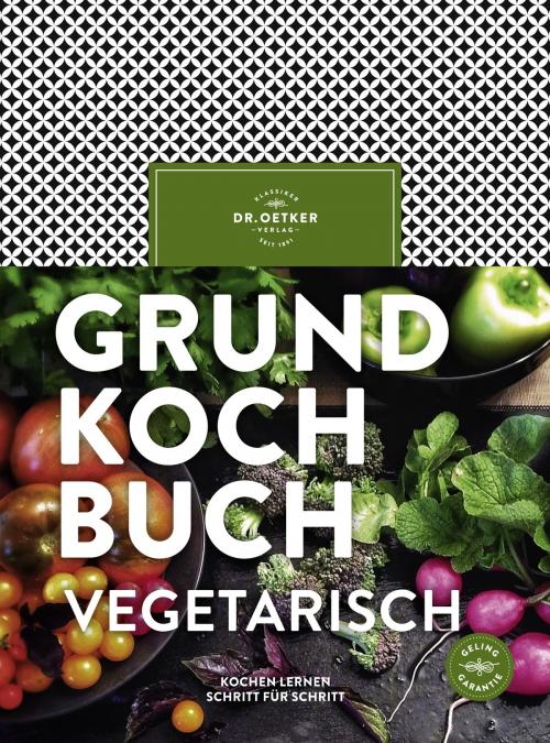 Cover of the book Grundkochbuch vegetarisch by Dr. Oetker, Dr. Oetker ein Imprint von ZS Verlag