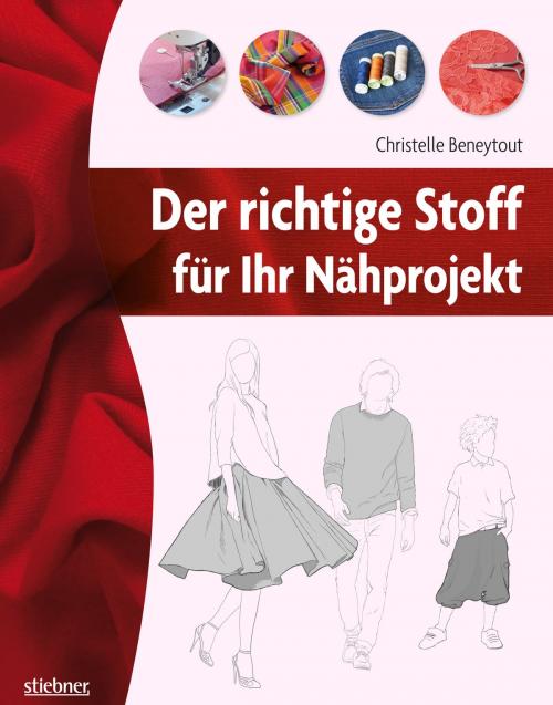 Cover of the book Der richtige Stoff für Ihr Nähprojekt by Christelle Beneytout, Stiebner