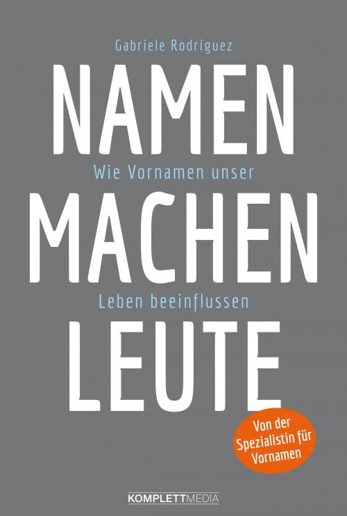 Cover of the book Namen machen Leute by Gabriele Rodríguez, Komplett Media GmbH