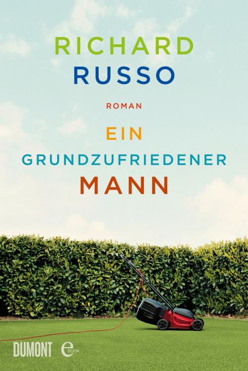Cover of the book Ein grundzufriedener Mann by Richard Russo, DuMont Buchverlag