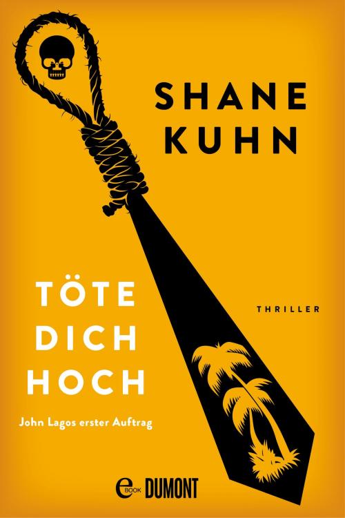 Cover of the book Töte dich hoch by Shane Kuhn, DUMONT Buchverlag