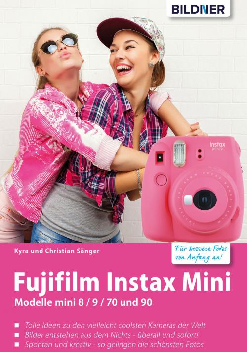 Cover of the book Fujifilm instax mini: Tolle Ideen zu den vielleicht coolsten Kameras der Welt by Kyra Sänger, Christian Sänger, Bildner Verlag