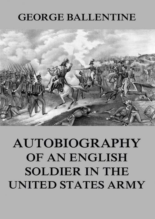 Cover of the book Autobiography of an English soldier in the United States Army by George Ballentine, Jazzybee Verlag