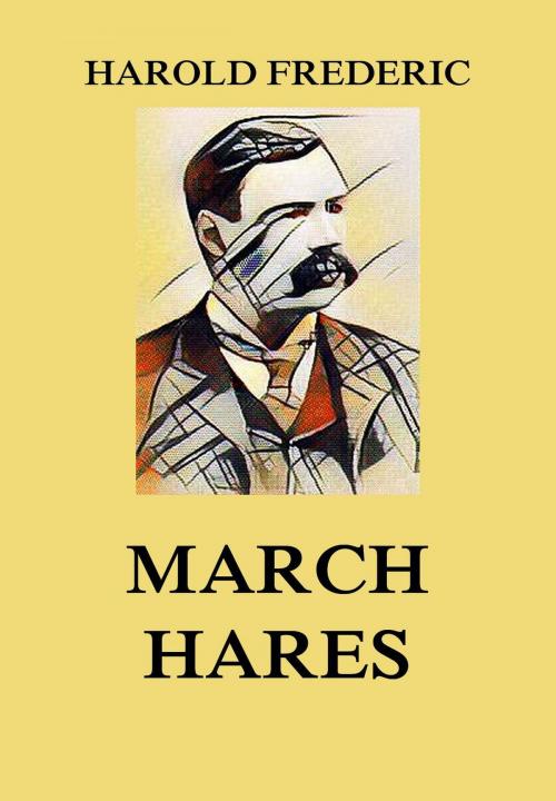 Cover of the book March Hares by Harold Frederic, Jazzybee Verlag