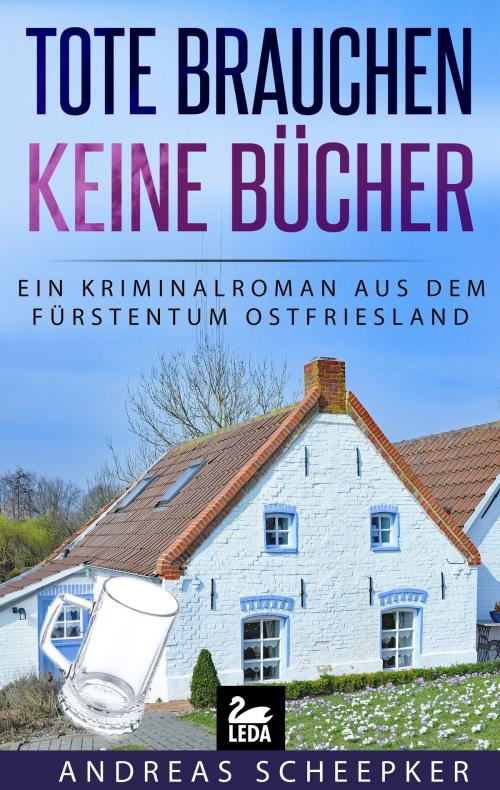 Cover of the book Tote brauchen keine Bücher: Ostfrieslandkrimi by Andreas Scheepker, Leda Verlag