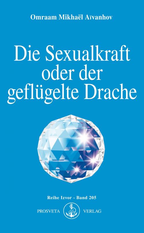 Cover of the book Die Sexualkraft oder der geflügelte Drache by Omraam Mikhaël Aïvanhov, Prosveta Deutschland